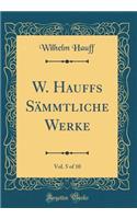 W. Hauffs Sämmtliche Werke, Vol. 5 of 10 (Classic Reprint)