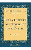 de la LibertÃ© de l'Italie Et de l'Ã?glise (Classic Reprint)