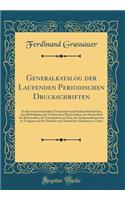 Generalkatalog der Laufenden Periodischen Druckschriften: An den Österreichischen Universitäts-und Studienbibliotheken, den Bibliotheken der Technischen Hochschulen, der Hochschule für Bodencultur, des Gymnasiums in Zara, des Gymnasialmuseums in Tr