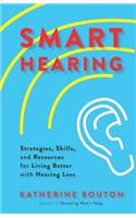 Smart Hearing: Strategies, Skills, and Resources for Living Better with Hearing Loss