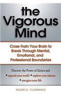 The Vigorous Mind: Cross-Train Your Brain to Break Through Mental, Emotional, and Professional Boundaries