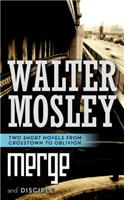 Merge and Disciple: Two Short Novels from Crosstown to Oblivion: Two Short Novels from Crosstown to Oblivion