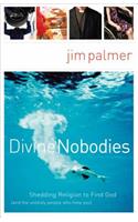 Divine Nobodies: Shedding Religion to Find God (and the unlikely people who help you)(English)