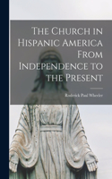 Church in Hispanic America From Independence to the Present