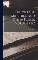 The Village Minstrel, and Other Poems, Volumes 1-2