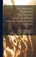 English and Muskokee Dictionary Collected From Various Sources and Revised