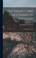 Dialect and Place Names of Shetland; two Popular Lectures