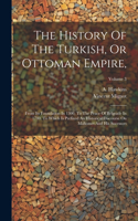 History Of The Turkish, Or Ottoman Empire,