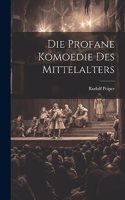 Die Profane Komoedie des Mittelalters