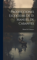 Producciones Escogidas De D. Manuel De Cabanyes