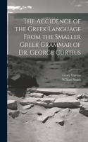 Accidence of the Greek Language From the Smaller Greek Grammar of Dr. George Curtius