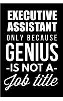 Executive Assistant Only Because Genius Is Not A Job Title