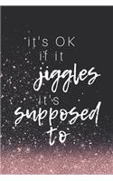 It's OK if it jiggles