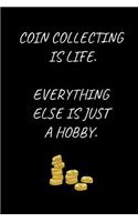 Coin collecting Is Life. Everything Else Is Just A Hobby.