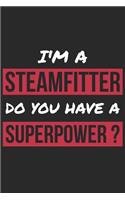 Steamfitter Notebook - I'm A Steamfitter Do You Have A Superpower? - Funny Gift for Steamfitter - Steamfitter Journal: Medium College-Ruled Journey Diary, 110 page, Lined, 6x9 (15.2 x 22.9 cm)