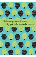 Make every moment count. Haz que cada momento cuente.