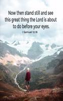 Now Then Stand Still and See This Great Thing the Lord Is About to Do Before Your Eyes - I Samuel 12