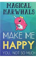 Magical Narwhals Make Me Happy You Not So Much: Funny Cute Journal and Notebook for Boys Girls Men and Women of All Ages. Lined Paper Note Book.