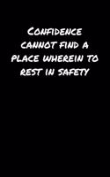 Confidence Cannot Find A Place Wherein To Rest In Safety&#65533;