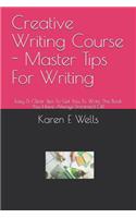 Creative Writing Course - Master Tips For Writing