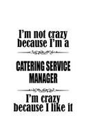 I'm Not Crazy Because I'm A Catering Service Manager I'm Crazy Because I like It