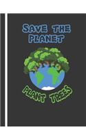Composition Notebook: Save The Planet - Plant Trees. College Ruled Lined with 140 Pages Book (7.44" x 9.69"). Global Warming & Climate Change Activists.