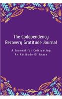 The Codependency Recovery Gratitude Journal: A Journal for Cultivating an Attitude of Grace