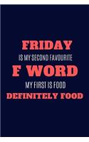 Friday Is My Second Favourite F Word My First Is Food Definitely Food: Funny Blank Lined Journal Coworker Notebook for Work (Funny Office Journals)
