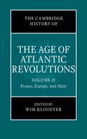 Cambridge History of the Age of Atlantic Revolutions: Volume 2, France, Europe, and Haiti