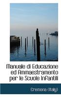 Manuale Di Educazione Ed Ammaestramento Per Le Scuole Infantili: (English)