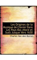 Les Origines de La Musique de Clavier Dans Les Pays-Bas (Nord Et Sud Jusque Vers 1630