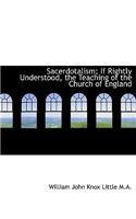 Sacerdotalism; If Rightly Understood, the Teaching of the Church of England
