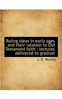 Ruling Ideas in Early Ages and Their Relation to Old Testament Faith: Lectures Delivered to Graduat(English)