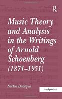 Music Theory and Analysis in the Writings of Arnold Schoenberg (1874-1951)