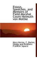Essays, Speeches, and Memoirs of Field-Marshal Count Helmuth Von Moltke