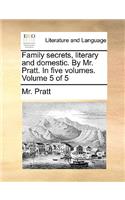 Family Secrets, Literary and Domestic. by Mr. Pratt. in Five Volumes. Volume 5 of 5