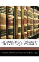 Les Annales Du Théâtre Et De La Musique, Volume 3