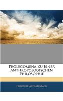 Prolegomena Zu Einer Anthropologischen Philosophie: (German)