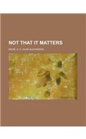 Not That It Matters