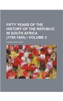 Fifty Years of the History of the Republic in South Africa (1795-1845) (Volume 2)