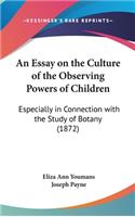 An Essay on the Culture of the Observing Powers of Children: Especially in Connection with the Study of Botany (1872)