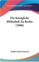 Die Konigliche Bibliothek Zu Berlin (1908)