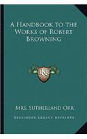 Handbook to the Works of Robert Browning