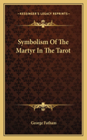 Symbolism Of The Martyr In The Tarot