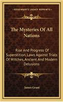 Mysteries Of All Nations: Rise And Progress Of Superstition, Laws Against Trials Of Witches, Ancient And Modern Delusions