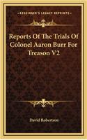 Reports Of The Trials Of Colonel Aaron Burr For Treason V2