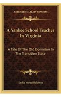 Yankee School Teacher in Virginia a Yankee School Teacher in Virginia