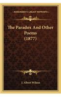 Paradox and Other Poems (1877) the Paradox and Other Poems (1877)