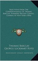 Selections from the Correspondence of Thomas Barclay, Formerly British Consul-General at New York (1894)