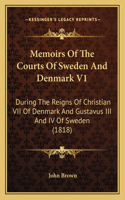 Memoirs of the Courts of Sweden and Denmark V1